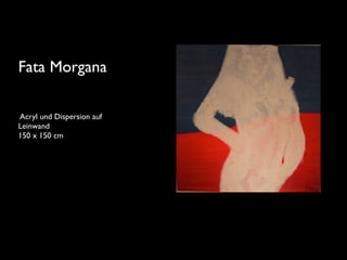 Fata Morgana

Acryl und Dispersion auf
Leinwand
150 x 150 cm
 