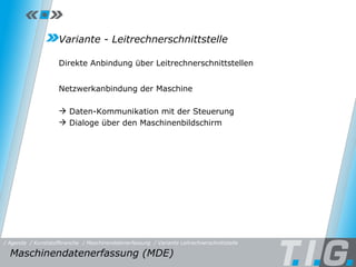 MDE - Leitrechnerschnittstelle Variante - Leitrechnerschnittstelle Direkte Anbindung über Leitrechnerschnittstellen Netzwerkanbindung der Maschine Daten-Kommunikation mit der Steuerung Dialoge über den Maschinenbildschirm Maschinendatenerfassung (MDE)  / Maschinendatenerfassung / Variante Leitrechnerschnittstelle / Kunststoffbranche / Agenda 
