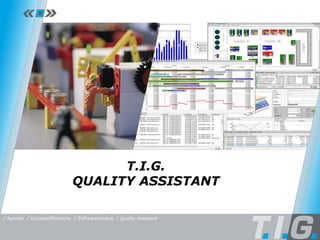 Quality Assistant T.I.G. QUALITY ASSISTANT / Softwaremodule / Quality Assistant / Kunststoffbranche / Agenda 