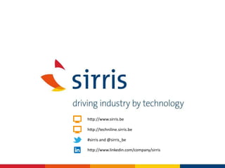 http://www.sirris.be
#sirris and @sirris_be
http://www.linkedin.com/company/sirris
http://techniline.sirris.be
 