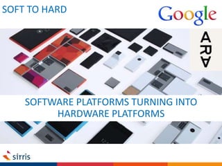 SOFT TO HARD
SOFTWARE PLATFORMS TURNING INTO
HARDWARE PLATFORMS
 