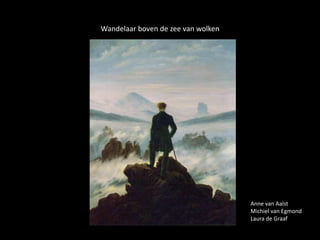 Wandelaar boven de zee van wolken
Anne van Aalst
Michiel van Egmond
Laura de Graaf
 