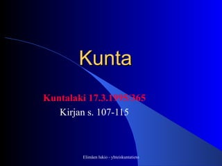 Kunta Kuntalaki 17.3.1995/365 Kirjan s. 107-115 Elimäen lukio - yhteiskuntatieto 