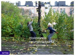 Hyvinvointia 
resurssiviisaudella 
Sitra Kuntamarkkinoilla 10.-11.9.2014 
 