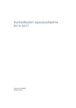 Kuntatalouden sopeutusohjelma
2014–2017




Suomen Kuntaliitto
Helsinki 2013
 