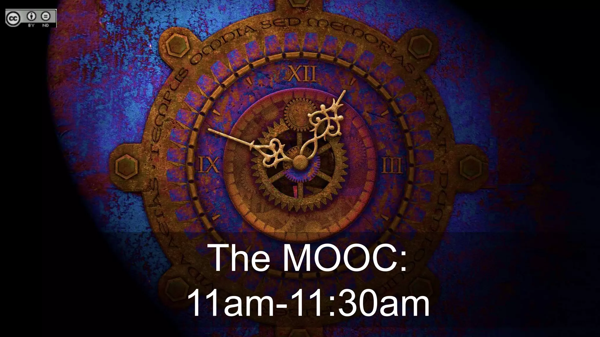 The MOOC:
11am-11:30am
 