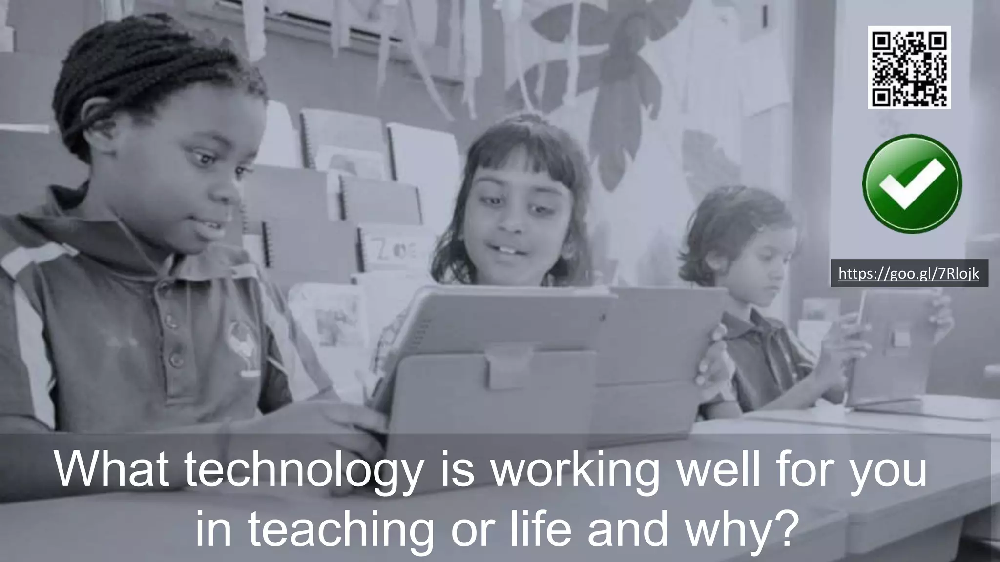 What technology is working well for you
in teaching or life and why?
https://goo.gl/7Rlojk
 