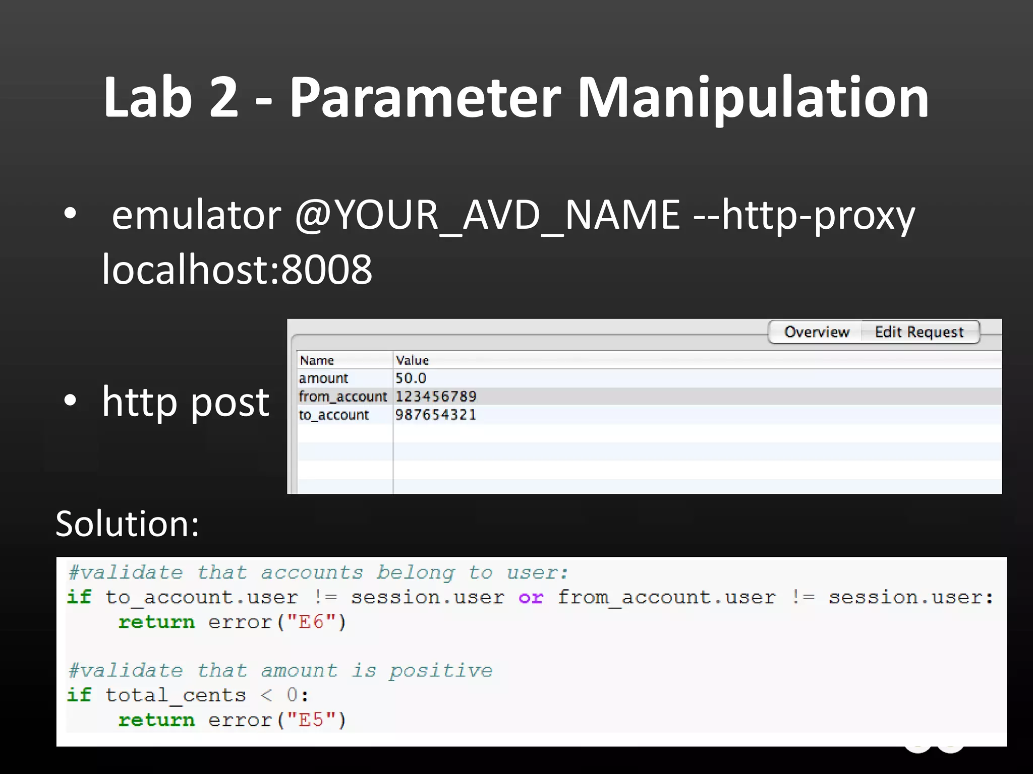 Lab 2 - Parameter Manipulation • emulator @YOUR_AVD_NAME --http-proxy localhost:8008 • http post Solution: 