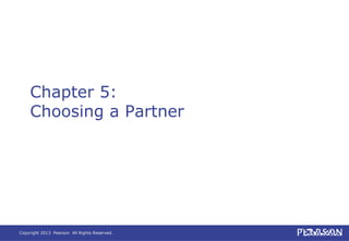 Copyright 2013 Pearson All Rights Reserved.
Chapter 5:
Choosing a Partner
 