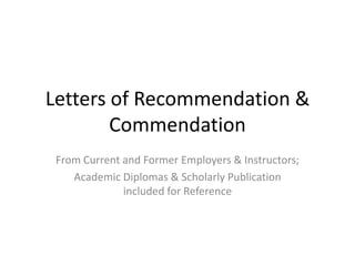 Letters of Recommendation and Commendation for Bryon Kunz From Current and Former Employers & Instructors; Academic Diplomas & Scholarly Publication included for Reference 