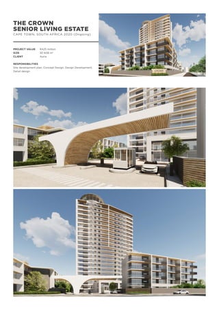 THE CROWN
SENIOR LIVING ESTATE
CAPE TOWN, SOUTH AFRICA 2020 (Ongoing)
PROJECT VALUE	 R425 million
SIZE		 30 608 m2
CLIENT		 Auria
RESPONSIBILITIES
Site development plan, Concept Design, Design Development,
Detail design
 