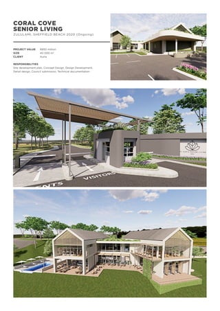 CORAL COVE
SENIOR LIVING
ZULULAMI, SHEFFIELD BEACH 2020 (Ongoing)
PROJECT VALUE	 R850 million
SIZE		 40 000 m2
CLIENT		 Auria
RESPONSIBILITIES
Site development plan, Concept Design, Design Development,
Detail design, Council submission, Technical documentation
 