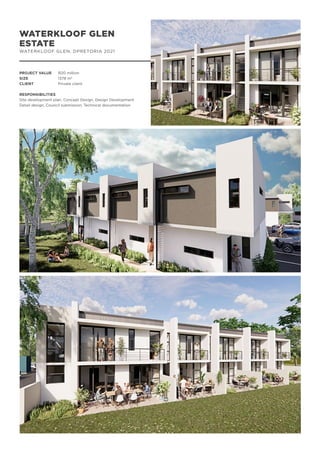 WATERKLOOF GLEN
ESTATE
WATERKLOOF GLEN, DPRETORIA 2021
PROJECT VALUE	 R20 million
SIZE		 1378 m2
CLIENT		 Private client
RESPONSIBILITIES
Site development plan, Concept Design, Design Development
Detail design, Council submission, Technical documentation
 