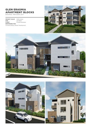 GLEN ERASMIA
APARTMENT BLOCKS
ERASMIA, PRETORIA 2017
PROJECT VALUE	 R320 million
SIZE		 40 000m2
CLIENT		 Private Developer
RESPONSIBILITIES
Concept Design, Design Development,
 