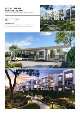 ROYAL VIEWS
SENIOR LIVING
LINKSFIELD, JOHANNESBURG 2017 (Ongoing)
PROJECT VALUE	 R380 million
SIZE		 16 865 m2
CLIENT		 Auria
RESPONSIBILITIES
Site development plan, Concept Design, Design Development,
Detail design, Council submission, Technical documentation
 