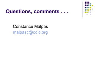 Questions, comments . . . Constance Malpas [email_address] 