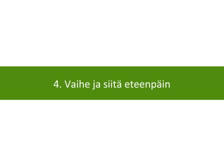 4. Vaihe ja siitä eteenpäin
 