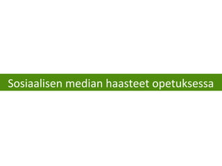 Sosiaalisen median haasteet opetuksessa
 