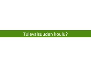 Tulevaisuuden koulu?
 