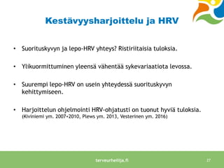 Kestävyysharjoittelu ja HRV
• Suorituskyvyn ja lepo-HRV yhteys? Ristiriitaisia tuloksia.
• Ylikuormittuminen yleensä vähen...
