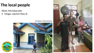 Meet: Pak Sabarudin
 Village: Labuhan Ratu IX
The local people
Andatu Homestay
 