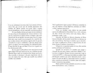 RESISTÊNCIA E DRAMATIZAÇÃO
Criar um melodrama em nossas vidas é um sintoma de Resis-
tência. Para que investir anos de trabalho projetando uma
interface de software quando você pode obter a mesma
atenção levando para casa um namorado com ficha na polícia?
Às vezes,famílias inteiras participam inconscientemente
de uma cultura de dramatização. As crianças enchem os tan-
ques de combustível, os adultos armam os estágios,toda a nave
espacial salta de um episódio alarmante para outro. E a tripu-
lação sabe como mantê-la em movimento. Se o nível de dra-
ma cai abaixo de um certo patamar, alguém trata de agir para
intensificá-lo. O pai se embebeda, a mãe fica doente, Janie
aparece na igreja com uma tatuagem dos Oakland Raiders.
É mais divertido do que um filme. E funciona:ninguém rea-
liza absolutamente nada.
Às vezes,penso na Resistência como uma espécie de mal
igual a Papai Noel, que vai de casa em casa, cuidando de tudo.
Quando chega a uma casa viciada em fazer drama, suas boche-
chas vermelhas se iluminam e ele parte alegremente atrás de
suas oito minúsculas renas. Sabe que naquela casa nenhum
trabalho será realizado.
RESISTÊNCIA E AUTOMKD1CACÃO
Você regularmente ingere qualquer substância, controlada ou
não, cujo objetivo é aliviar depressão, ansiedade, etc.? Ofere-
ço-lhe a seguinte experiência:
Certa vez, trabalhei como redator em uma grande
agência de publicidade de Nova York. Nosso chefe costumava
nos dizer: invente uma doença. Crie uma doença, dizia, e
poderemos vender a cura.
Distúrbio de Déficit de Atenção, Distúrbio de Efeito
Sazonal, Distúrbio de Ansiedade Social. Não são doenças, são
táticas de marketing. Não foram os médicos que as descobri-
ram, foram os publicitários. Foram os departamentos de mar-
keting. Foram as indústriasfarmacêuticas.
A depressão e a ansiedade podem ser reais. Mas também
podem ser formas de Resistência.
Quando nos entupimos de remédios para apagar o
chamado de nossa alma, estamos sendo bons cidadãos e con-
sumidores exemplares. Estamos fazendo exatamente o que os
comerciais de TV e a cultura pop materialista nos induz a fazer
pela lavagem cerebral a que somos submetidos desde o nasci-
mento. Ao invés de aplicar o autoconhecimento, a autodisci-
plma, a gratificação protelada e o trabalho árduo, nós simples-
mente consumimos um produto.
Muitos pedestres foram mutilados ou mortos no cruza-
mento da Resistência com o Comércio.
 