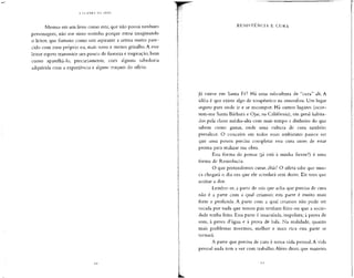 Mesmo em um livro como este, que não possui nenhum
personagem, não me sinto sozinho porque estou imaginando
o leitor, que fantasio como um aspirante a artista muito pare-
cido com meu próprio eu, mais novo e menos grisalho.A esse
leitor espero transmitir um pouco de firmeza e inspiração, bem
como aparelhá-lo, precariamente, com alguma sabedoria
adquirida com a experiência e alguns truques do ofício.
RESISTÊNCIA E CURA
já esteve em Santa Fé? Há uma subcultura de "cura" ali. A
idéia é que existe algo de terapêutico na atmosfera. Um lugar
seguro para onde ir e se recompor. Há outros lugares (ocor-
rem-me Santa Bárbara e Ojai, na Califórnia), em geral habita-
dos pela classe média-alta com mais tempo e dinheiro do que
sabem como gastar, onde uma cultura de cura também
prevalece. O conceito em todos esses ambientes parece ser
que uma pessoa precisa completar essa cura antes de estar
pronta para realizar sua obra.
Essa forma de pensar (já está à minha frente?) é uma
forma de Resistência.
O que pretendemos curar, aliás? O atleta sabe que nun-
ca chegará o dia em que ele acordará sem dores. Ele tem que
aceitar a dor.
Lembre-se, a parte de nós que acha que precisa de cura
não é a parte com a qual criamos; esta parte é muito mais
forte e profunda. A parte com a qual criamos não pode ser
tocada por nada que nossos pais tenham feito ou que a socie-
dade tenha feito. Essa parte é imaculada, impoluta; à prova de
som, à prova d'água e à prova de bala. Na realidade, quanto
mais problemas tivermos, melhor e mais rica essa parte se
tornará.
A parte que precisa de cura é nossa vida pessoal.A vida
pessoal nada tem a ver com trabalho.Além disso, que maneira
 