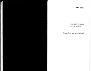 COMBATENDO
A RESISTÊNCIA
Tornando-se um profissional
 