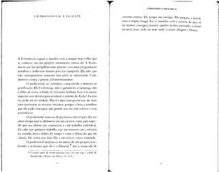 UM PROFISSIONAL E PACIENTE
A Resistência engana o amador com o truque mais velho que
se conhece: usa seu próprio entusiasmo contra ele. A Resis-
tência nos faz mergulhar num projeto com uma programação
irrealista e ambiciosa demais para ser cumprida. Ela sabe que
não conseguiremos sustentar esse nível de intensidade. Coli-
diremos contra a parede. Desmoronaremos.
O profissional, ao contrário, compreende a demora na
gratificação. Ele é a formiga, não o gafanhoto; a tartaruga, não
a lebre.Já ouviu a lenda de Sylvester Stallone ficar três noites
seguidas sem dormir para produzir o roteiro de Rocky? Eu não
sei, pode até ser verdade. Mas é o tipo mais pernicioso de mito
para apresentar ao escritor iniciante, porque o leva a acreditar
que ele pode conseguir um grande sucesso sem esforço e sem
persistência.
O profissionalarma-se de paciência,não só para dar aos
astros tempo para se alinharem em sua carreira,como para impe-
dir que sua chama seja consumida a cada trabalho individual.
Ele sabe que qualquer trabalho, seja um romance ou a reforma
da cozinha, leva o dobro do tempo e custa o dobro do que ele
calcula. Ele aceita esse fato. Ele o reconhece como realidade.
O profissional prepara-se no início de um projeto, lem-
brando a si mesmo que ele é o Iditarod, não a arrancada de
COMBATENDO A RESISTÊNCIA
sessenta metros. Ele poupa sua energia. Ele prepara a mente
para o trajeto longo. Ele se mantém com a certeza de que se
ao menos conseguir manter aqueles huskies puxando o trenó
na neve, mais cedo ou mais tarde o trenó chegará a Nome.
 