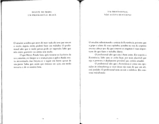 DIANTE DO MEDO,
UM PROFISSIONAL REAGE
O amador acredita que antes de mais nada ele tem que vencer
o medo; depois, então, poderá fazer seu trabalho. O profis-
sional sabe que o medo jamais pode ser superado. Sabe que
não existe guerreiro ou artista sem medo.~
O que Henry Fonda fazia, após vomitar no banheiro de
seu camarim, era limpar-se e avançar para o palco. Ainda esta-
va aterrorizado, mas forçava-se a seguir em frente apesar de
seu pavor. Sabia que, assim que entrasse em ação. seu medo
recuaria e ele se sentiria bem.
l7
M PROFISSIONAL
NÃO ACEITA DESCULPAS
O amador, subestimando a astúcia da Resistência, permite que
a gripe o afaste de seus capítulos; acredita na voz da serpente
em sua cabeça que diz que remeter os originais é mais impor-
tante do que fazer o trabalho diário.
O profissional sabe que não é bem assim. Ele respeita a
Resistência. Sabe que, se ceder hoje, por mais plausível que
seja o pretexto, é duplamente provável que cederá amanhã.
O profissional sabe que a Resistência é como um ope-
rador de telemarketino', se você disser não mais do que um alô,
está perdido. O profissional nem atende o telefone. Ele con-
tinua trabalhando.
 
