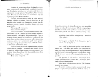 Os anjos são agentes da evolução. A cabala descreve os
anjos como feixes de luz, significando inteligência, consciên-
cia. Os cabalistas acreditam que acima de cada lâmina de
capim exista um anjo gritando "Cresça! Cresça!" Eu vou mais
além. Acredito que acima de toda a raça humana haja um
superanjo gritando "Evolua! Evolua!"
Os anjos são como musas. Sabem de coisas que não
sabemos. Querem nos ajudar. Estão do outro lado de um
painel de vidro, gritando para chamar nossa atenção. Mas não
podemos ouvi-los. Estamos distraídos demais por nossa
própria tolice.
Ah, mas quando começamos.
Quando damos a largada.
Quando concebemos um empreendimento e nos com-
prometemos com ele a despeito de nossos temores, algo mara-
vilhoso acontece. Uma ruptura surge na membrana. Como o
primeiro desvario quando um pintinho bica por dentro de sua
casca. Anjos-parteiras reúnem-se ao nosso redor; ajudam-nos,
conforme damos à luz a nós mesmos, àquela pessoa que nas-
cemos para ser. àquela cujo destino estava codificado em nos-
sa alma, nosso espírito, nossogênio.
Quando damos início a um empreendimento, abrimos
nossos próprios caminhos e permitimos que os anjos entrem
e façam seu trabalho. Agora podem conversar conosco e isso
os deixa felizes. Deixa Deus feliz. A eternidade, como diria
Blake, abriu um portal para o tempo.
E nós somos este portal.
A MACIA DE CONTINUAR
Quando termino um dia de trabalho,saio para uma caminhada
no alto das colinas. Levo um gravador de bolso porque sei que,
à medida que minha mente superficial se esvazia com uma cami-
nhada, outra parte de mim entra na conversa e começa a falar.
A expressão "olhar malicioso" na página 342... deveria ser
"olhar sedutor".
Você se repetiu no Capítulo 21. A última frase é igual a
outra no meio do Capítulo 7.
Esse é o tipo de pensamento que me ocorre. Acontece
a todos nós, a cada dia, a cada minuto. Estes parágrafos que
estou escrevendo agora me foram ditados ontem; substituem
uma abertura anterior, mais fraca, a este capítulo. Estou desen-
rolando a versão nova e melhorada agora, diretamente do
gravador.
Este processo de auto-revisão e autocorreção é tão
comum que nem sequer o notamos. Mas é um milagre. E suas
implicações são surpreendentes.
Afinal, quem está fazendo essa revisão? Que força está
puxando nossa manga?
O que isso nos diz a respeito da arquitetura de nossas
psiques — que, sem que exerçamos nenhum esforço ou
 