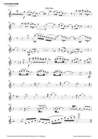 51


f
      


      
 

 
 
  
3
63


   

 
    
p
  
    

    
3
70
  

mp
     
   
 
  

pp
  



3 3
76
 
  
mf


     

    

   
 
83
   


f





 
 
 
 

 
 
   
   
  

   

 
89

   
      
    

 
ff


95

 



 



  

 

101

 
 





  



 
107
   




sostenuto
              
112
  

                

Alto Sax
From the archives of the Clarinet Institute of Los Angeles www.clarinetinstitute.com
 