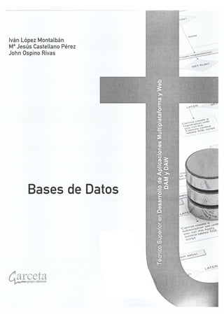 Iván LópezMontalbán
M
Jesús Castellano
Pérez
John Ospino
Rivas
DAM
y
DAW
Bases de Datos
Técnico
Supe
en
Desa
de
Ap
M
y
Web
arceta
grupoeditorial
 