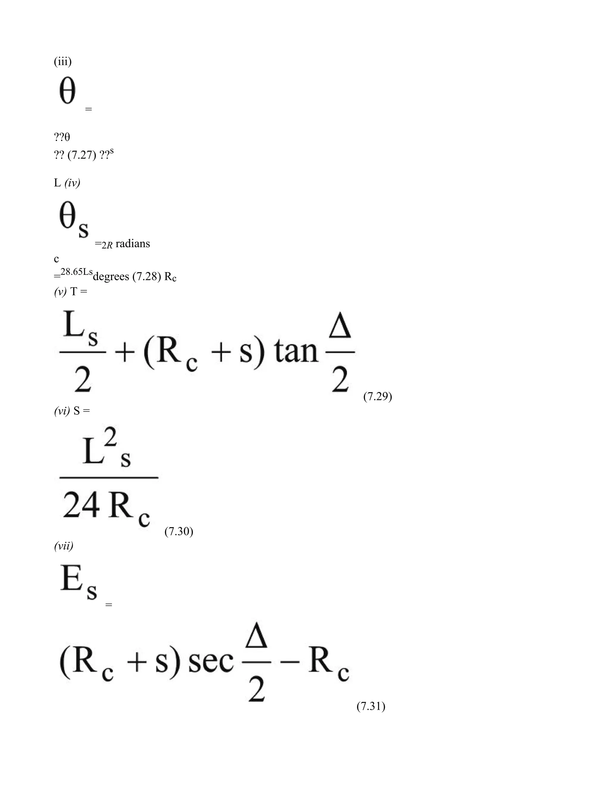 (iii)
=
??θ
?? (7.27) ??s
L (iv)
=2R radians
c
=28.65Ls
degrees (7.28) Rc
(v) T =
(7.29)
(vi) S =
(7.30)
(vii)
=
(7.31)
 