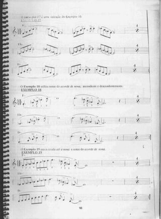 11k kIP 1./
1 1
;P.a •
P.110 F.)
Êh-
n
-
1..
.P01,
5• ,•
o •
4
-
ti..
way
; -I minmeeme
ki '1
LI
i
É 5 3 1
4
_
4
4
-
•
-
1)
É
LAX. , ' , :k 1.1“j, 1 .7çr''. UMA kiSAifCO50,)kierw-CMPIII)
_
"' !"1 ivP •
-
„
uo. •
" 4
pol .
() Exemplo 18 utiliza notas do #11{:urde de nonas
ENENIPLO
-•
,
•
'‘)
I
r
3 5 7 !,1
)6.
ascendente c descendentemente.
,
V •
7 5 3
O F xemplo 19 usa a escala acé a nona e notas do acorde de nona
1.
18
 