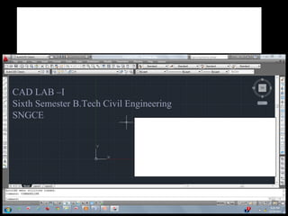 AutoCAD 2011
Prepared by
REMITH R
NITHIN V SABU
CAD LAB –I
Sixth Semester B.Tech Civil Engineering
SNGCE
 