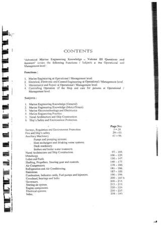 arine Engineerjag Knowaedge - Volume B
X Questions 2nd
Answers' cciiers *he following Functions / Subjects a: the Operatiand and
Functions:
1. Marine hgincering ar Operariaad !
Managemen?level.
2. Bedrical, Efectronjc and Control Engineering at Operationai !
Managemerit kye!.
3. I./iainlenanseand Xepair at Operational i Management lwei.
4. Ccntroliing Operation cf the Ship and care for persons at Operational /
Mmagement kvef.
Page Nos
5 - 28.
29 - 60.
61 - 95.
 