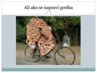 Ali ako se napravi greška
 