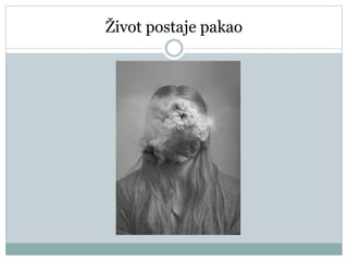 Život postaje pakao
 