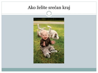 Ako želite srećan kraj
 