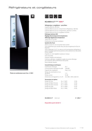 APPLIANCE
60
cm
INDIVIDUAL
AENERGY
LED
Réfrigérateur–congélateur – pose libre:
Capacité effective, 285 litres
Capacité effective pour le compartiment réfrigérateur, 186 litres
Capacité effective pour le compartiment „fraîcheur”, 33 litres
Capacité effective pour le congélateur, 66 litres
Eclairage intérieur LED
Réglage électronique de la température
Affichage digital de la température
100 % sans CFC et HFC
Distribution du froid par ventilation
Système No-Frost
Alarme sonore en cas où la porte reste ouverte
Tiroir HydroFresh pour stocker deux fois plus longtemps les fruits et
légumes
Tiroir ChillerSafe (2 à 3° C en dessous de la température réfrigérateur)
pour le stockage optimal des poissons, de la viande, de la charcuterie
et des volailles
Clayettes en verre réglables à plusieurs niveaux
Porte réversible
Poignée intégrée verticalement
Fonctions spéciales: congélation rapide, économie d’énergie,
éco-vacances, aide à la fermeture de la porte
Parois latérales laquées
Caractéristiques techniques:
Classification d’énergie A++
Consommation d’énergie annuelle 238 kWh
Capacité de congélation 8 kg / 24 h
Temps de conservation en cas
de panne 17 h
Niveau sonore 43 dB
Dimensions de l’appareil (L x H x P) env. 600 x 1850 x 640 mm
Accessoires en option:
Design-Kit Inox Acc. n° 6901 € 80,-
Design-Kit Black Chrome Acc. n° 6902 € 80,-
Design-Kit Silver Chrome Acc. n° 6903 € 80,-
Design-Kit Gold Acc. n° 6904 € 80,-
Design-Kit Black Velvet Acc. n° 6905 € 80,-
KG 6900-0-2 T Verre noir € 1.895,-*
Réfrigérateurs et congélateurs
* Taxe de recyclage non incluse; information et tarifs: voir page 143
Photo en combinaison avec l’acc. n° 6901
Disponible à partir de 06/13
KG 6900-0-2 T **** NEW *
119
 