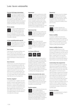 Aquasensor
Ce système extrêmement„intelli-
gent" surveille la consommation
de l'eau. Résultat: le lave-vaisselle
ne consomme que la quantité d'eau abso-
lument nécessaire, ni plus ni moins. Son
Sensor contrôle la pureté de l'eau. Il vérifie
par exemple si l'eau du premier rinçage est
encore suffisamment propre pour être
réutilisée pour le lavage principal. Si ce n'est
pas le cas, de l'eau fraîche est rajoutée.
Aquasensor duo
L’aquasensor duo contrôle conti-
nuellement le degré de salissure
de l’eau et règle automatique-
ment le déroulement du programme.
Aqua-Stop
Grâce à l'Aqua-Stop, plus
d'angoisse ! Il s'agit d'un système
de sécurité anti-débordement
totalement fiable, et ce, même en cas de
coupure de courant ou d'arrêt du lave-
vaisselle.
Les classes d'éfficacité
Tous les lave-vaisselles sont classés de A++
à G, d'après leur consommation d'énergie,
leur efficacité de lavage et leur efficacité de
séchage. La classe A++ signifie le classe-
ment le plus favorable, la classe G le moins
favorable. Il va de soi que tous les appareils
Küppersbusch sont conçus de manière à
garantir une consommation d'énergie et
d'eau la plus faible possible tout en assurant
une efficacité de nettoyage optimale.
Système de protection des verres
Les verres étant particulièrement
sensibles à la qualité de l'eau, ce
programme régule non seule-
ment le degré de dureté de l'eau, mais il
empêche également les chocs thermiques
qui risquent de se produire lors d'une ali-
mentation en eau trop chaude.
Système express
Laver et sécher deux fois plus vite
avec le système express.
Choisissez un programme et
appuyez après sur la touche express. Immé-
diatement le temps de lavage se réduit jus-
qu’à 50 % et vous pouvez vérifier cela sur
l’indication du temps restant. Un résultat de
lavage et de séchage parfait est garanti.
ST PP
ADRYING
ARINSING
AENERGY
EXPRESS
Aquatronic
L'aquatronic assure une adapta-
tion optimale de la pression
d’aspersion pendant le lavage.
Les capteurs font varie la pression selon le
programme choisi : puissant pour les
casseroles, normal pour la vaiselle et doux
pour les verres.
Variorack
Le système variorack vous
permet de régler la hauteur du
panier supérieur même quand il
est chargé.
Paniers multiflex
Les paniers multiflex vous donnent la
garantie d'une presque totale modularité
de l’espace de rangement aussi bien pour le
panier inférieur que supérieur. En plus le
panier à couvert peut être séparé et placé
n’import où dans votre lave-vaisselle.
Paniers multiflex-Premium
Les paniers multiflex-Premium vous
donnent la garantie d’une modularité totale
de l’espace de rangement aussi bien pour le
panier inférieur que supérieur. Vous pouvez
placer 12 grands verres à vin aussi bien
dans le panier inférieur que supérieur. En
plus le panier à couvert peut être séparé et
placé n’import où dans votre lave-vaisselle.
L’automatique des programmes
L’ecotronic identifie aussi bien le degré de
salissure que la quantité de vaisselle puis
définie l'ensemble du processus de lavage
le plus adapté en fonction des critères iden-
tifiés auparavant. A commencer par la
durée de lavage, en passant par la quantité
d'eau nécessaire et allant jusqu'à la tempé-
rature idéale. Aussi le degré de dureté de
l'eau est régulé automatiquement par
l'ecotronic pour tout faire briller sans laisser
aucune trace. Dormez tranquille ! Même
lorsqu'il ne s'agit que de quelques verres ou
assiettes. Ecotronic adapte automatique-
ment la consommation d'eau, d'électricité
et de produit de lavage en fonction de la
quantité à laver.
Touches sensitives
Une simple pression du doigt et
la fonction est choisie.
VARIO
Les lave-vaisselle
Fonction de dosage automatique
La fonction de dosage automa-
tique libère la tablette de déter-
gent directement dans l’espace à
l’avant du panier. La tablette est ainsi dis-
soute grâce à un jet d’eau ciblé. Cette
fonction optimalise l’utilisation de toutes les
tablettes en gardant toujours la possibilité
d’utiliser de la poudre ou du gel de lavage.
Niveau sonore
Les lave-vaisselle Küppersbusch
ne brillent pas seulement par
leurs résultats de lavage excel-
lents mais aussi par un très faible niveau
sonore. Les indications du niveau sonore
sont selon la norme européenne EN 60704-
3 (re1pW) en décibels.
Le lave-vaisselle grande capacité
D'une largeur 60 cm il atteint une
hauteur jusqu’à 92,5 cm et con-
vient parfaitement au lavage de
pièces particulièrement encombrantes.
Demi charge
Cette fonction vous permet d’utiliser votre
lave vaisselle pour des quantités plus
petites comme après le petit déjeuner. Cela
vous permettra de faire une économie de
temps et d’énergie en évitant de laver à la
main.
Zone intensive
Cette fonction vous permet d’augmenter la
pression et la température du panier infé-
rieur pour nettoyer et dégraisser des casse-
roles très sales en respectant dans le panier
supérieur le programme que vous avez
sélectionné pour la vaisselle délicate. Ainsi
vous aurez un résultat impeccable même
en cas de charge mixte et cette fonction est
disponible pour tous les programmes.
Fonction„Hygiène”
La nouvelle fonction « Hygiène » peut être
ajoutée à n’importe quel programme pour
atteindre un niveau d’hygiène supérieur en
éliminant un maximum les bactéries et les
germes. En ajoutant une période de chauf-
fage supplémentaire cette fonction est
donc idéale pour des ustensiles nécessitant
une hygiène parfaite comme les biberons
ou les planches à découper.
AUTO
42
db
XXL
APPLIANCE
136
 