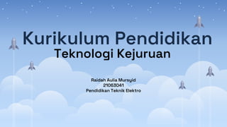 Kurikulum Pendidikan
Teknologi Kejuruan
Raidah Aulia Mursyid
21063041
Pendidikan Teknik Elektro
 