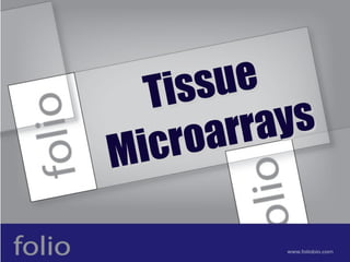 Tissue
   ro arrays
Mic
 