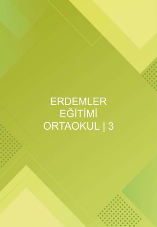 ERDEMLER
EĞİTİMİ
ORTAOKUL | 3
 