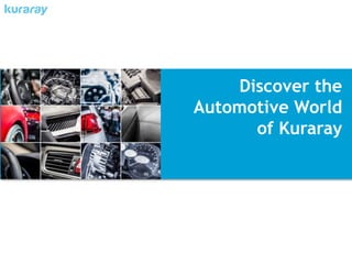 Discover the
Automotive World
of Kuraray
 