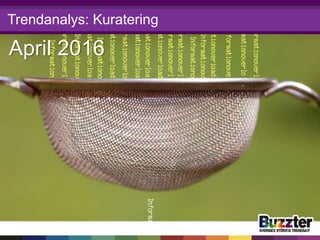 Trendanalys: Kuratering
April 2016
 