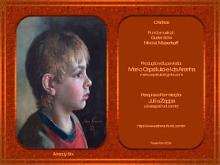 Already Six Créditos Fundo musical: Guitar Solo Nikolai Massenkoff Produção e Supervisão: Mario Capelluto e Ida Aranha [email_address] Pesquisa e Formatação: Julia Zappa [email_address] http://www.sabercultural.com.br Novembro 2009  