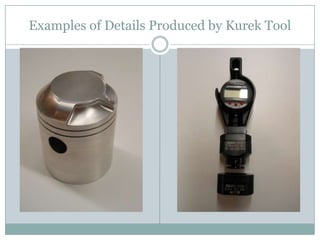 Examples of Details Produced by Kurek Tool
 