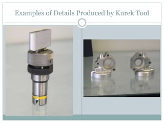 Examples of Details Produced by Kurek Tool
 